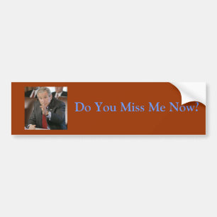 george-bush-picture-47-739467, Do You Miss Me Now? Bumper Sticker