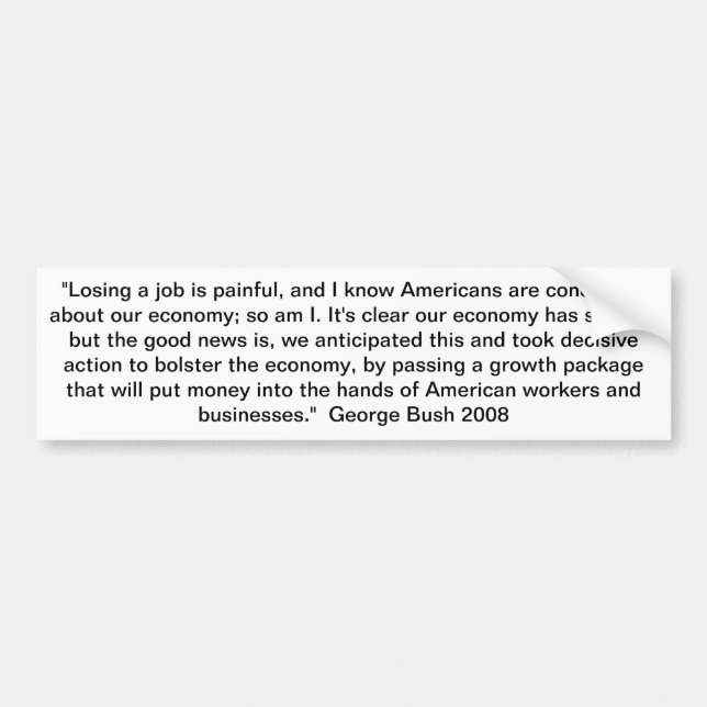 George Bush quote on economy 2008 Bumper Sticker (Front)