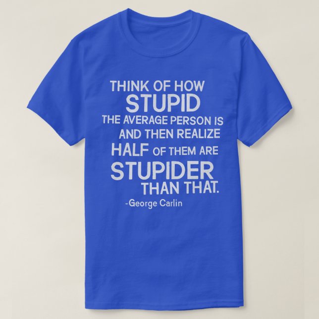 George lin Stupid Quote T-Shirt (Design Front)