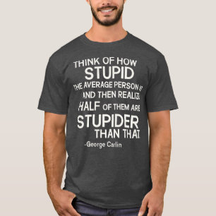 George lin Stupid Quote T-Shirt