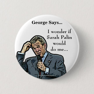 George Says... customizable George Bush button