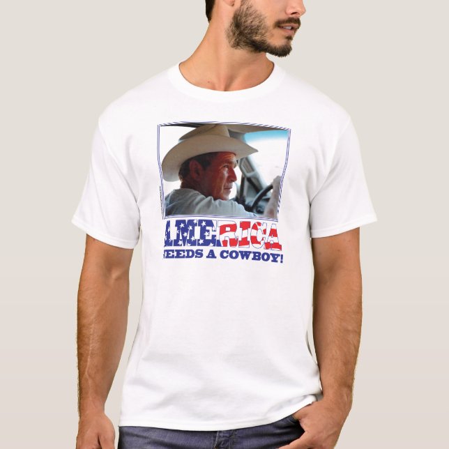George W Bush - America Needs a Cowboy T-Shirt (Front)