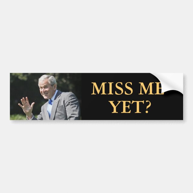 George W Bush Billboard Miss Me Yet Bumper Sticker (Front)