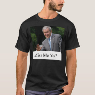 George W. Bush Me Manque Pourtant Un T-shirt Essen