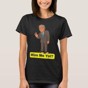 George W. Bush - Miss Me Yet Anti-trump  T-Shirt