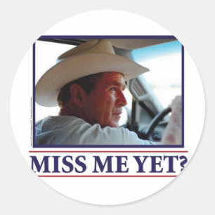 George W Bush Miss Me Yet? Classic Round Sticker