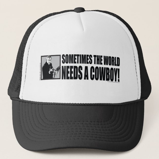 George W Bush - Sometimes the World Needs a Cowboy Trucker Hat (Front)