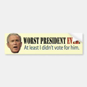 George W. Bush: Worst President Ever. Bumper Sticker