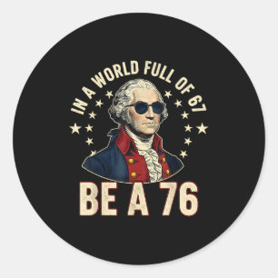 George Washington 67 Meme In The World Full Of 67  Classic Round Sticker