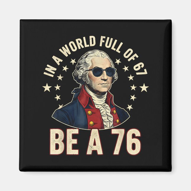 George Washington 67 Meme In The World Full Of 67  Magnet (Front)