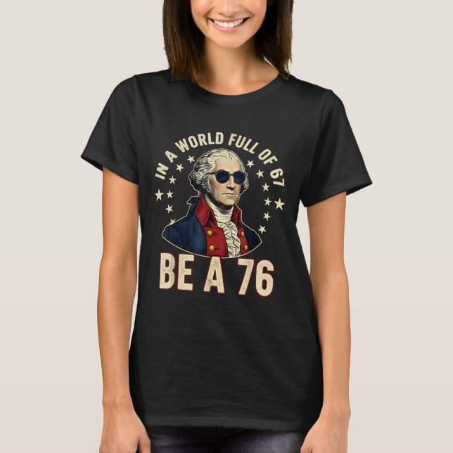 George Washington 67 Meme In The World Full Of 67  T-Shirt (Front)