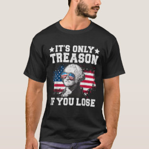 George Washington It s Only Treason If You Lose 4t T-Shirt