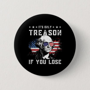 George Washington It's Only Treason If You Lose 4t 2 Inch Round Button