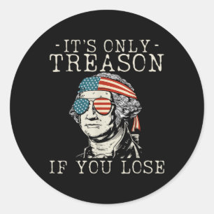 George Washington It's Only Treason If You Lose 4t Classic Round Sticker
