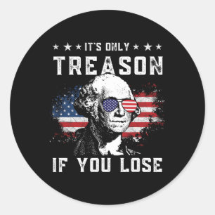 George Washington It's Only Treason If You Lose 4t Classic Round Sticker
