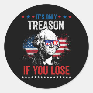 George Washington It's Only Treason If You Lose 4t Classic Round Sticker