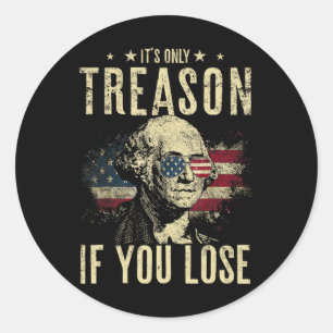 George Washington It's Only Treason If You Lose 4t Classic Round Sticker