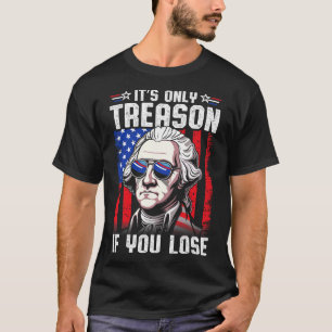 George Washington It's Only Treason If You Lose 4t T-Shirt