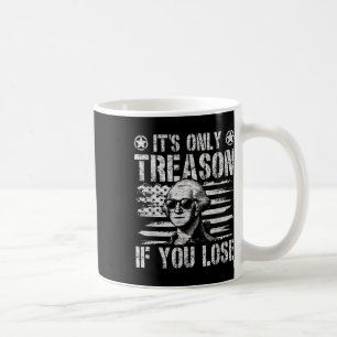 George Washington Its Only Treason If You Lose 4th Coffee Mug