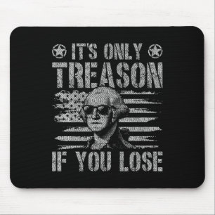 George Washington Its Only Treason If You Lose 4th Mouse Pad