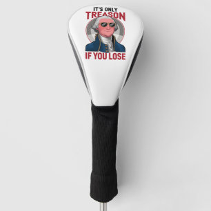 George Washington It's Only Treason If You Lose  Golf Head Cover