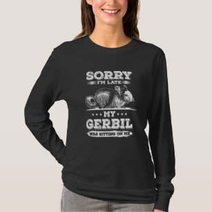 Gerbil Fur Baby Pet Owner Sorry I M Late T-Shirt
