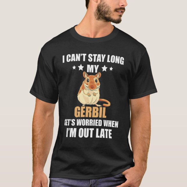 Gerbil I Can't Stay Long My Gebril Rodent Desert R T-Shirt (Front)