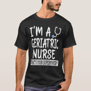 Geriatric Nurse  Nursing School & Medical Apprecia T-Shirt