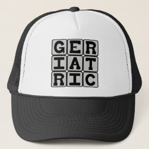 Geriatric, Relating to Old People Trucker Hat