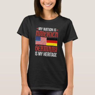 German American Nation Is America Germany Is My He T-Shirt