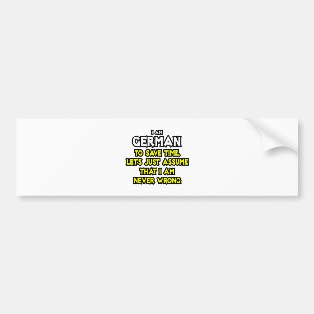 German...Assume I Am Never Wrong Bumper Sticker (Front)