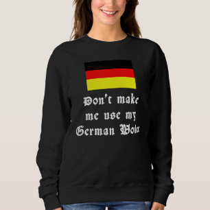 German Roots Don't Make Me Use My German Voice Deu Sweatshirt