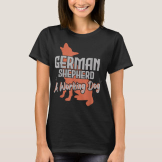 German Shepherd A Working Dog Dog Lovers T-Shirt