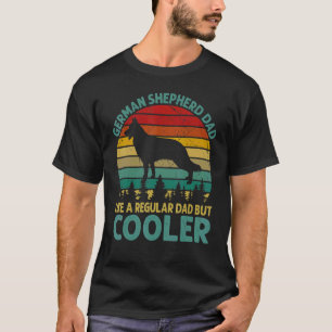 German Shepherd Dad Like A Regular Dad But Cooler  T-Shirt