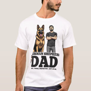 German Shepherd Dad � Loyal. Fierce. Protective. T-Shirt