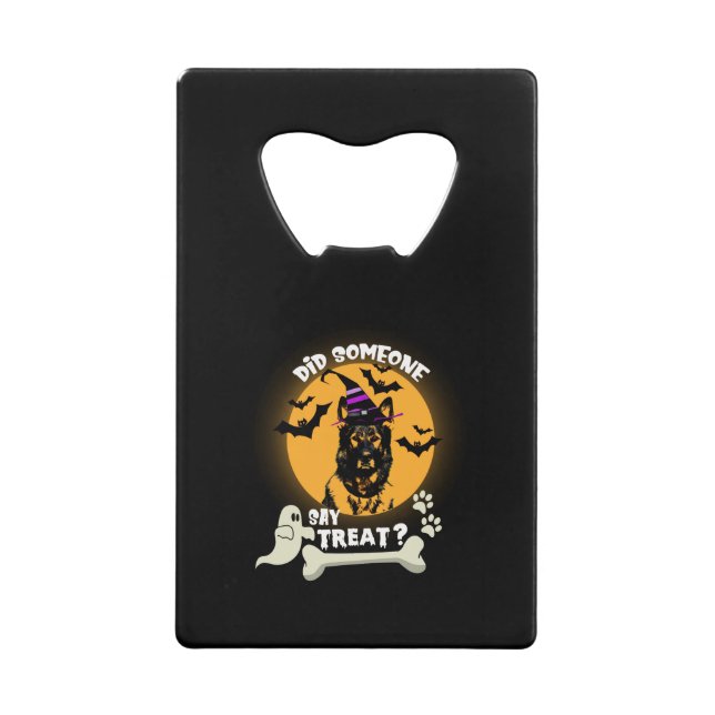 German Shepherd Did Someone Say Treat - Halloween Credit Card Bottle Opener (Front)