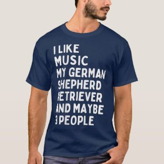 German Shepherd Dog Owner Music Lover Funny Saying T-Shirt