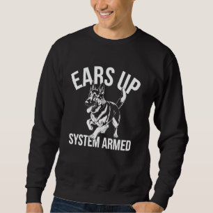 German Shepherd Ears Up System Armed Funny Dog Lov Sweatshirt