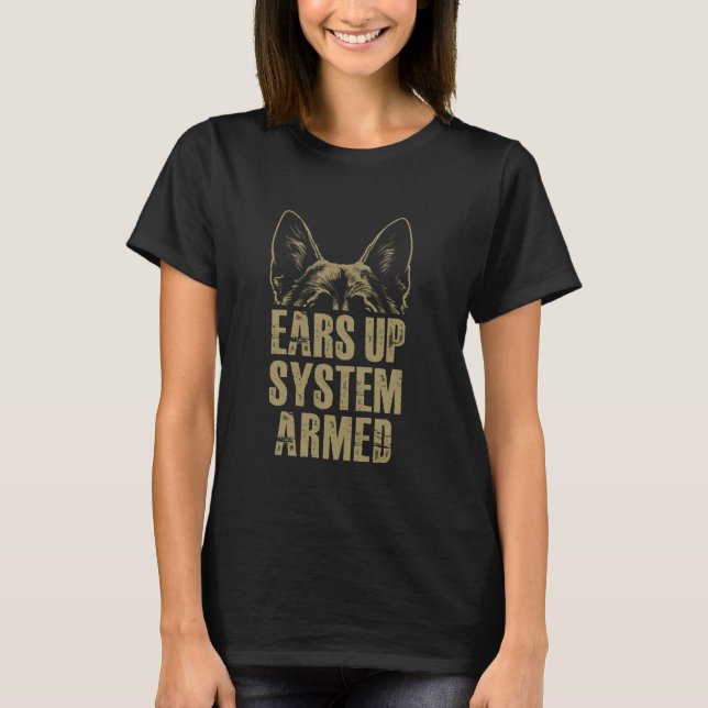 German Shepherd Ears Up System Armed Funny Dogs Br T-Shirt (Front)