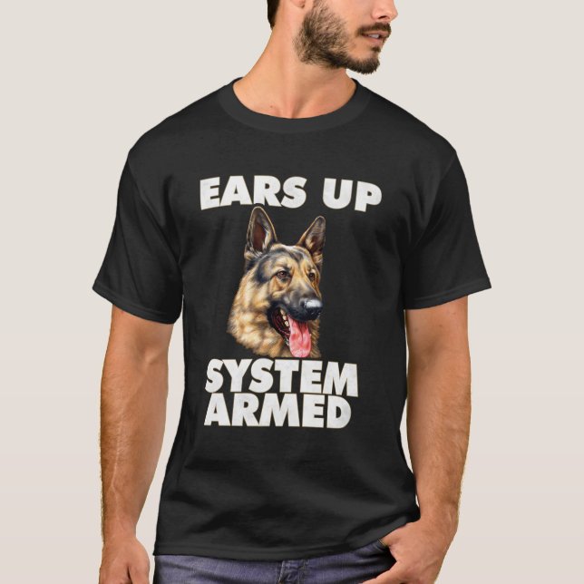 German Shepherd Ears Up System Armed German Shephe T-Shirt (Front)