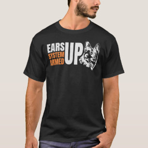 German Shepherd Ears Up System Armed Gsd Saying T-Shirt