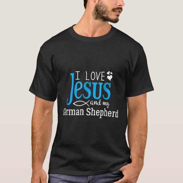 German Shepherd Fancier  I Love Jesus And My Dog B T-Shirt (Front)
