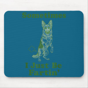 German Shepherd Fart Funny Dog Sometimes I Just Be Mouse Pad