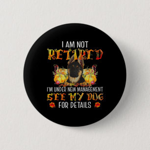 German Shepherd I Am Not Retired I'm Under New Man 2 Inch Round Button