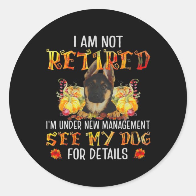 German Shepherd I Am Not Retired I'm Under New Man Classic Round Sticker (Front)