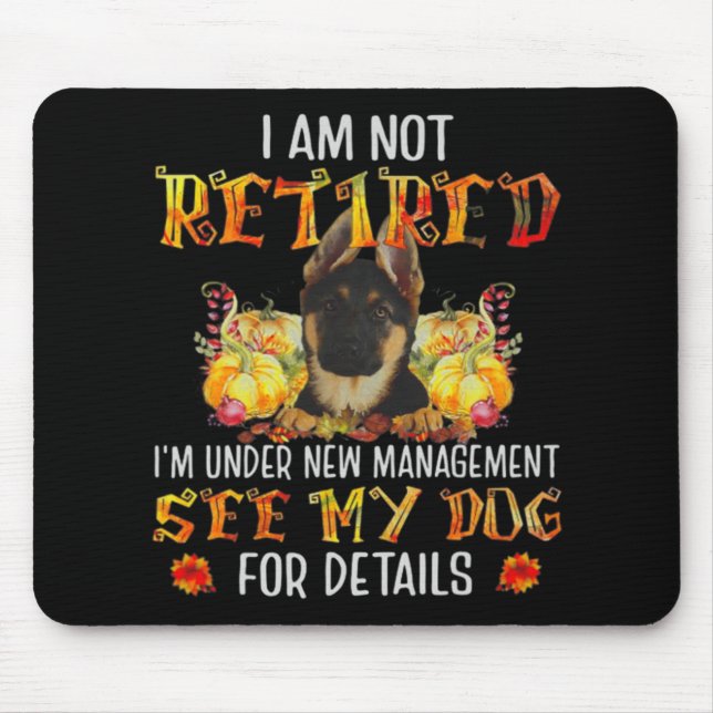 German Shepherd I Am Not Retired I'm Under New Man Mouse Pad (Front)