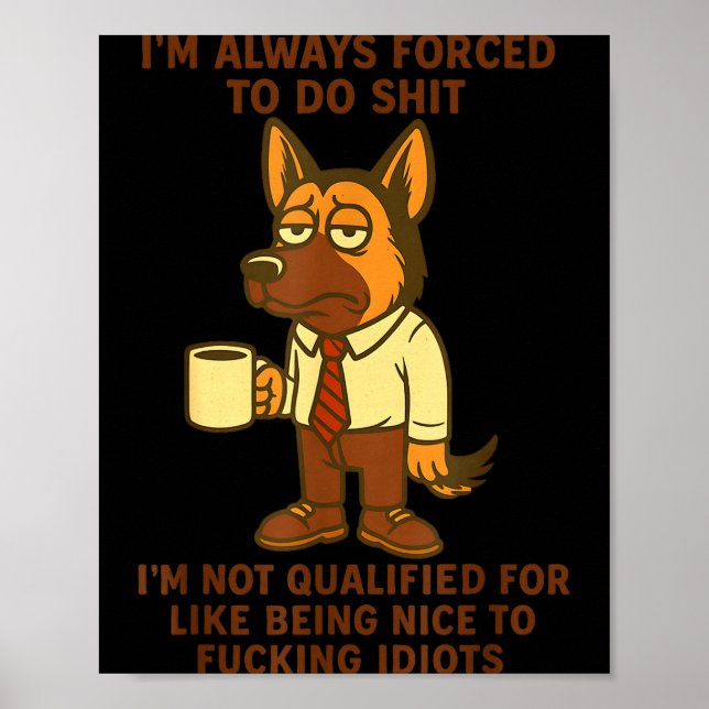 German Shepherd I’m Always Forced To Do Funny Dog  Poster (Front)