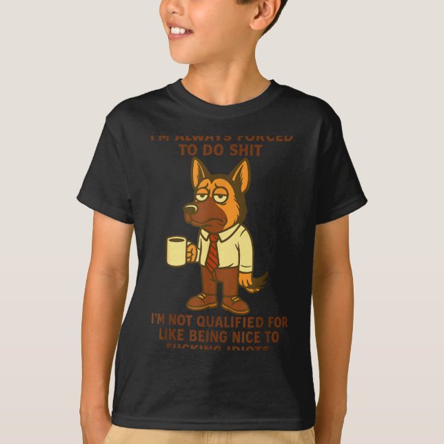 German Shepherd I’m Always Forced To Do Funny Dog  T-Shirt (Front)
