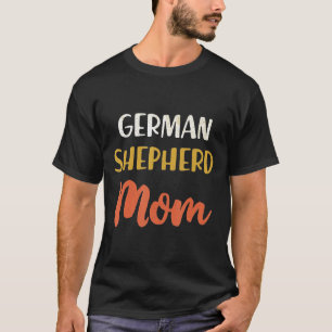 German Shepherd Mom German Dog Dog Mom T-Shirt