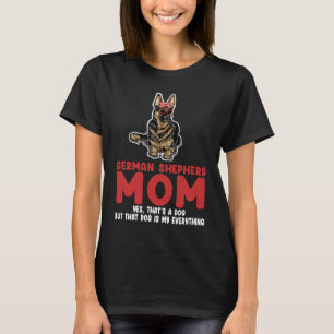 German shepherd mom yes that's a dog german shephe T-Shirt